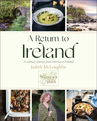 Visszatérés Írországba: Kulináris utazás Amerikából Írországba, több mint 100 receptet tartalmaz - A Return to Ireland: A Culinary Journey from America to Ireland, Includes Over 100 Recipes