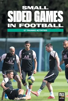 Kispályás játékok a labdarúgásban: 57 edzésfoglalkozás - Small Sided Games in Football: 57 training activities