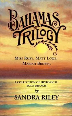 Bahama-trilógia: Miss Ruby, Matt Lowe, Mariah Brown, történelmi szóló drámák gyűjteménye - Bahamas Trilogy: Miss Ruby, Matt Lowe, Mariah Brown, a Collection of Historical Solo Dramas