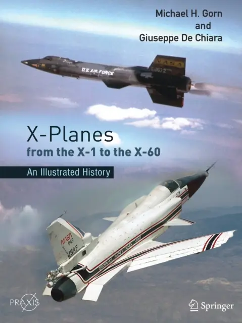 X-repülőgépek az X-1-től az X-60-ig: Illusztrált történelem - X-Planes from the X-1 to the X-60: An Illustrated History