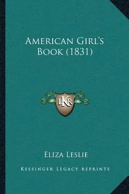 Amerikai lánykönyv (1831) - American Girl's Book (1831)