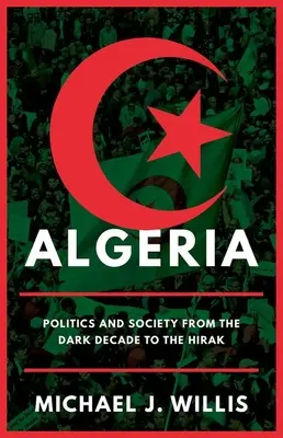 Algéria: Politika és társadalom a sötét évtizedtől a Hirakig - Algeria: Politics and Society from the Dark Decade to the Hirak