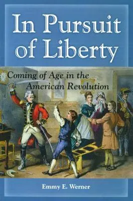 A szabadság nyomában: Felnőtté válás az amerikai forradalomban - In Pursuit of Liberty: Coming of Age in the American Revolution