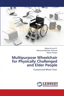 Többcélú kerekesszék mozgáskorlátozottak és idősek számára - Multipurpose Wheelchair for Physically Challenged and Elder People