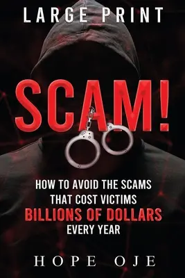 Átverés! Hogyan kerüljük el azokat az átveréseket, amelyek évente több milliárd dollárba kerülnek az áldozatoknak (nagyméretű nyomtatás) - Scam!: How to Avoid the Scams That Cost Victims Billions of Dollars Every Year (Large Print)