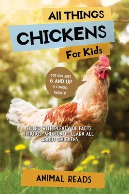 Minden, ami csirkékről szól gyerekeknek: Tele van rengeteg ténnyel, fotóval és szórakozással, hogy mindent megtudj a csirkékről. - All Things Chickens For Kids: Filled With Plenty of Facts, Photos, and Fun to Learn all About Chickens