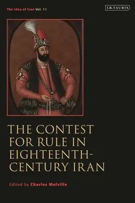 Az uralomért folytatott küzdelem a tizennyolcadik századi Iránban: Vol. 11. - The Contest for Rule in Eighteenth-Century Iran: Idea of Iran Vol. 11