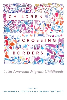 Határokat átlépő gyermekek: Latin-amerikai migránsok gyermekkora - Children Crossing Borders: Latin American Migrant Childhoods