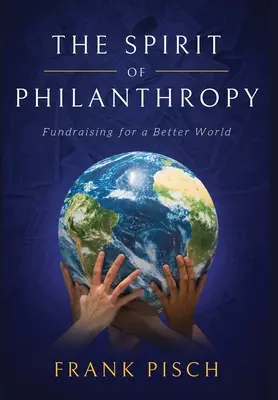 A filantrópia szelleme: Adománygyűjtés egy jobb világért - The Spirit of Philanthropy: Fundraising for a Better World