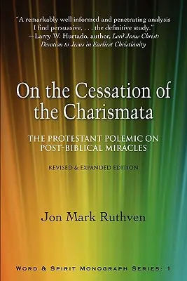 A karizmák megszűnéséről: A protestáns polémia a bibliai csodák utáni csodákról--Újrafogalmazott és bővített kiadás - On the Cessation of the Charismata: The Protestant Polemic on Post-Biblical Miracles--Revised & Expanded Edition