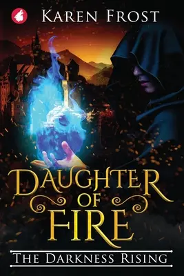 A tűz lánya: A sötétség felemelkedése - Daughter of Fire: The Darkness Rising