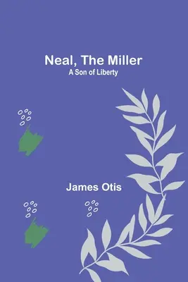 Neal, a molnár: A Son of Liberty - Neal, the Miller: A Son of Liberty