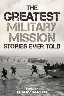 A valaha elmesélt legnagyszerűbb katonai küldetéstörténetek - The Greatest Military Mission Stories Ever Told