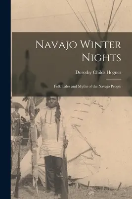 Navajo Winter Nights; A navahók népmeséi és mítoszai - Navajo Winter Nights; Folk Tales and Myths of the Navajo People