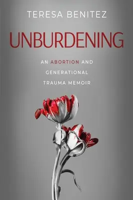 Unburdening: Egy abortusz és nemzedéki trauma emlékirata - Unburdening: An Abortion and Generational Trauma Memoir