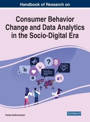 A fogyasztói magatartásváltozás és az adatelemzés kutatásának kézikönyve a társadalmi-digitális korszakban - Handbook of Research on Consumer Behavior Change and Data Analytics in the Socio-Digital Era