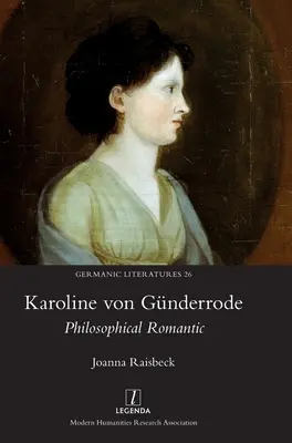 Karoline von Gnderrode: Gunderdecker: Philosophical Romantic - Karoline von Gnderrode: Philosophical Romantic