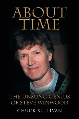 About Time: Steve Winwood meg nem énekelt zsenije - About Time: The Unsung Genius of Steve Winwood