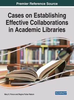 Esetek a hatékony együttműködések kialakításáról az egyetemi könyvtárakban - Cases on Establishing Effective Collaborations in Academic Libraries