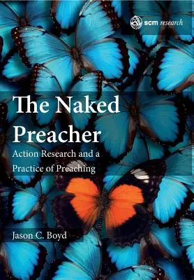 A meztelen prédikátor: Akciókutatás és a prédikálás gyakorlata - The Naked Preacher: Action Research and a Practice of Preaching