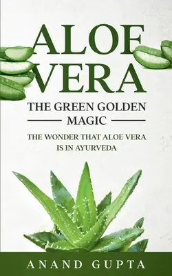 Aloe Vera: Az Aloe Vera csodája az Ayurveda-ban: A zöld arany varázslat: Az Aloe Vera csodája az Ayurveda-ban - Aloe Vera: The Green Golden Magic: The Wonder that Aloe Vera is in Ayurveda
