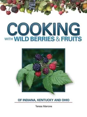 Főzés vadon termő bogyók gyümölcsök In, Ky, Oh - Cooking Wild Berries Fruits In, Ky, Oh