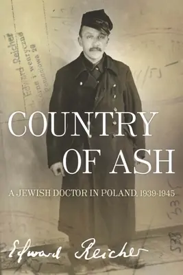 Kőris országa: Egy zsidó orvos Lengyelországban, 1939a-1945 - Country of Ash: A Jewish Doctor in Poland, 1939a-1945