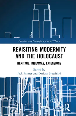 A modernitás és a holokauszt újragondolása: Örökség, dilemmák, kiterjesztések - Revisiting Modernity and the Holocaust: Heritage, Dilemmas, Extensions