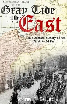 Szürke dagály keleten: Az első világháború alternatív története - Gray Tide in the East: An alternate history of the first World War