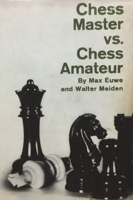 Sakkmester kontra sakkamatőr - Chess Master vs. Chess Amateur