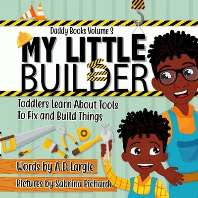 Az én kis építőm: A kisgyerek mindent megtanul a szerszámokról, hogy megjavítson és építsen dolgokat - My Little Builder: Toddler Learn All About Tools To Fix and Build Things