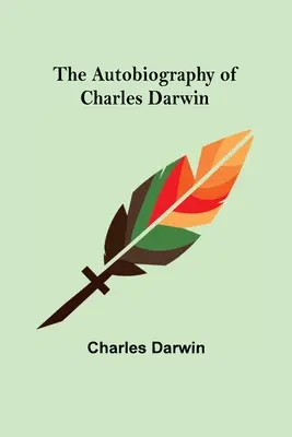 Autobiografie Charlese Darwina - The Autobiography of Charles Darwin
