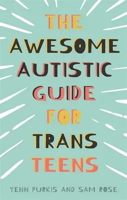 A félelmetes autista útmutató transz tizenéveseknek - The Awesome Autistic Guide for Trans Teens