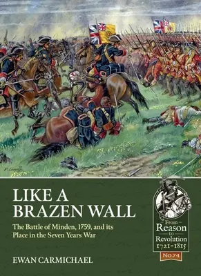 Mint egy meredek fal: Az 1759-es mindszenti csata és helye a hétéves háborúban - Like a Brazen Wall: The Battle of Minden, 1759, and Its Place in the Seven Years War