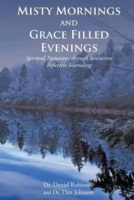 Ködös reggelek és kegyelemmel teli esték: Lelki formálódás interaktív reflexív naplóírás révén - Misty Mornings and Grace Filled Evenings: Spiritual Formation through Interactive Reflective Journaling