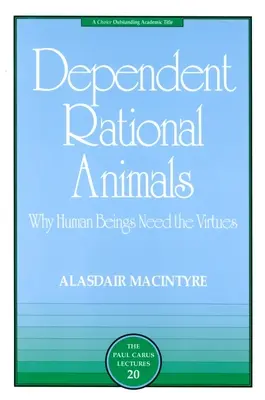 Függőleges racionális állatok: Miért van szüksége az embernek az erényekre - Dependent Rational Animals: Why Human Beings Need the Virtues