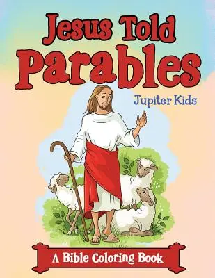 Jézus példabeszédeket mondott (Bibliai kifestőkönyv) - Jesus Told Parables (A Bible Coloring Book)