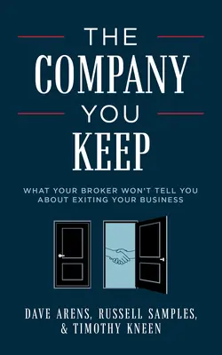 The Company You Keep: Amit a brókere nem mond el a vállalkozásából való kilépésről - The Company You Keep: What Your Broker Won't Tell You about Exiting Your Business