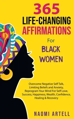 365 életmódváltó megerősítés fekete nőknek: Overcome Negative Self Talk, Limiting Beliefs and Anxiety, Reprogram Your Mind For Self Love, Success, - 365 Life-Changing Affirmations For Black Women: Overcome Negative Self Talk, Limiting Beliefs and Anxiety, Reprogram Your Mind For Self Love, Success,