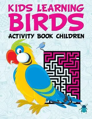 Gyerekek tanuló madarak: Activity Book Children - Kids Learning Birds: Activity Book Children