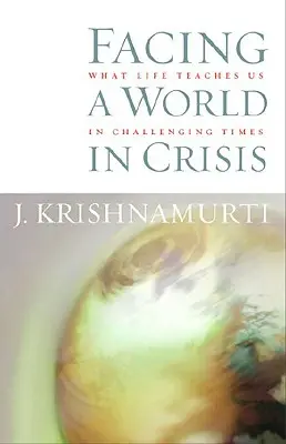 Szembenézni a válságban lévő világgal: Amit az élet tanít nekünk a kihívásokkal teli időkben - Facing a World in Crisis: What Life Teaches Us in Challenging Times