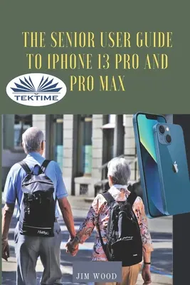 Az IPhone 13 Pro és Pro Max vezető felhasználói útmutatója: A teljes, lépésről lépésre követhető kézikönyv az Apple IPhone 13 Pro és Pro Max összes tippjének és felfedezésének elsajátításához és felfedezéséhez. - The Senior User Guide To IPhone 13 Pro And Pro Max: The Complete Step-By-Step Manual To Master And Discover All Apple IPhone 13 Pro And Pro Max Tips &