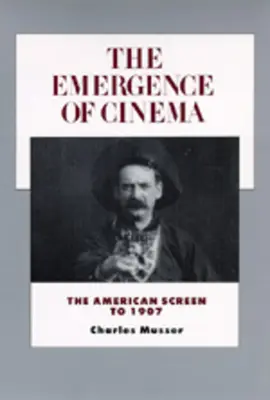 A filmművészet kialakulása: Az amerikai filmvászon 1907-ig 1. kötet - The Emergence of Cinema: The American Screen to 1907volume 1