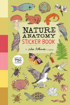 Természet anatómia matricás könyv: Julia Rothman alkotása; Több mint 750 matrica - Nature Anatomy Sticker Book: A Julia Rothman Creation; More Than 750 Stickers