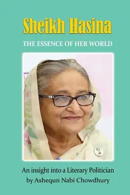 Sheikh Hasina - világának lényege - Sheikh Hasina - The Essence of Her World