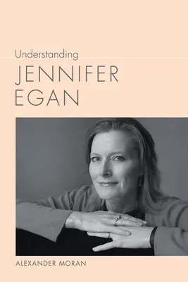 Jennifer Egan megértése - Understanding Jennifer Egan