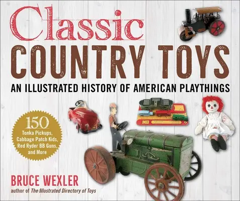 Klasszikus vidéki játékok: Az Americana illusztrált története - Classic Country Toys: An Illustrated History of Americana