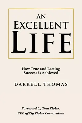 Kiváló élet: Hogyan érhetjük el az igazi és tartós sikert? - An Excellent Life: How True and Lasting Success is Achieved