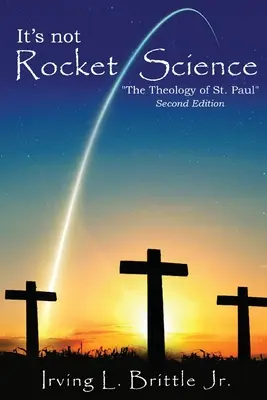 Ez nem rakétatudomány: Pál apostol teológiája - It's Not Rocket Science: The Theology of Saint Paul The Apostle