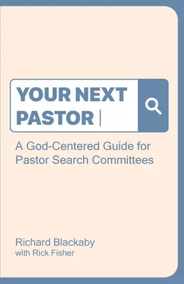 A következő lelkipásztorod: A God-Centered Guide for Pastor Search Committees (Istenközpontú útmutató a lelkészkereső bizottságok számára) - Your Next Pastor: A God-Centered Guide for Pastor Search Committees